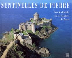 Sentinelles de pierre : Forts et citadelles sur les frontires de France par Thierry Lefvre