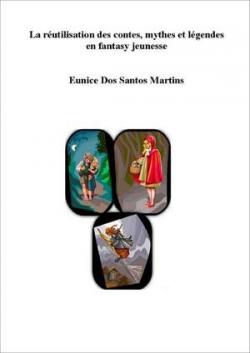 La rutilisation des contes, mythes et lgendes en fantasy jeunesse par Eunice Martins
