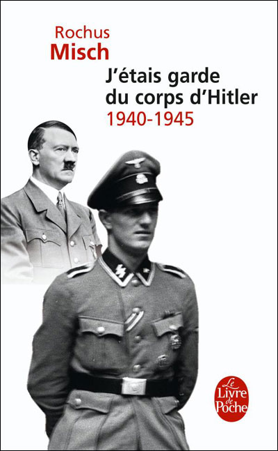 J'tais garde du corps d'Hitler : 1940-1945 par Rochus Misch