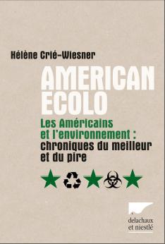 American colo. Les amricains et l'environnement. Chroniques du meilleur et du pire par Hlne Cri-Wiesner