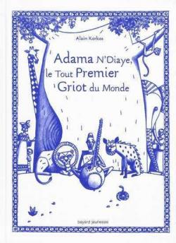 Adama N'Diaye, le tout premier griot du monde par Alain Korkos