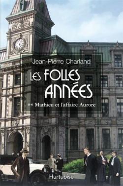 Les folles annes, tome 2 : Mathieu et l'affaire Aurore par Jean-Pierre Charland