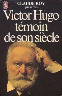 Victor Hugo, tmoin de son sicle par Claude Roy