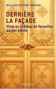 Derrire la faade : Vivre au chteau de Versailles au XVIIIe sicle par William Ritchey Newton