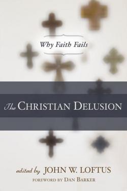 The Christian delusion: Why faith fails par John W. Loftus
