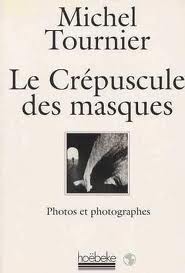 Le Crpuscule des masques : Photos et photographes par Michel Tournier