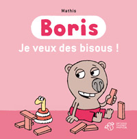 Boris : Je veux des bisous ! par Jean-Marc Mathis