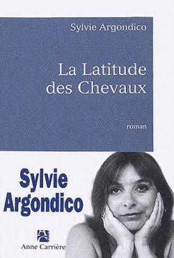 La Latitude des Chevaux par Sylvie Argondico