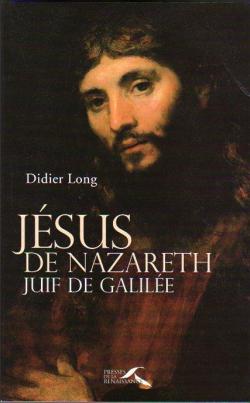 Jsus de Nazareth, Juif de Galile par Didier Long