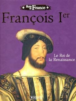 Franois Ier Le Roi de la Renaissance par Bernard Canetti