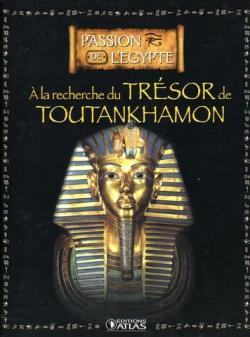 Passion l'Egypte : A la recherche du trsor de Toutankhamon par Editions Atlas