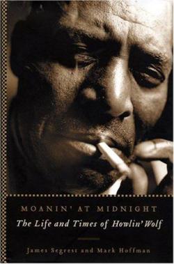 Moanin' at Midnight: The Life and Times of Howlin' Wolf par James Segrest