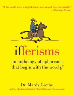 Ifferisms: an anthology of aphorisms that begin with the word 'if' par Mardy Grothe