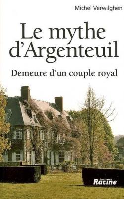 Le mythe d'Argenteuil Demeure d'un couple royal par Michel Verwilghen