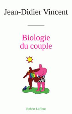 Biologie du couple par Jean-Didier Vincent