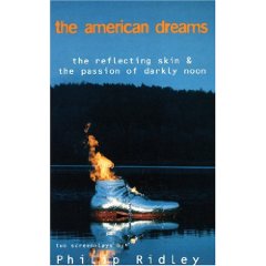 The American Dreams: 'Reflecting Skin' and 'Passion of Darkly Noon' par Philip Ridley
