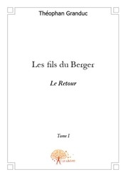 Les fils du Berger, tome 1 : Le retour par Thophan Granduc