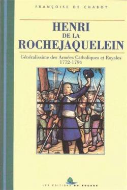 Henri de la Rochejaquelein : Gnralissime des Armes Catholiques et Royales (1772-1794) par Franoise de Chabot