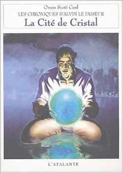 Les chroniques d'Alvin le Faiseur, tome 6 : La Cit de cristal par Orson Scott Card
