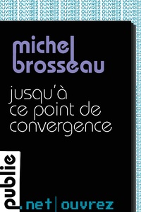 Jusqu' ce point de convergence par Michel Brosseau