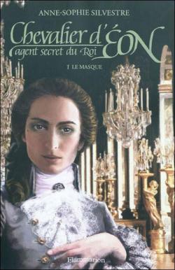 Chevalier d'Eon, agent secret du roi, tome 1 : Le masque par Anne-Sophie Silvestre