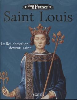Saint Louis - Le Roi chevalier devenu saint (1226-1270) par Anne-Laure Guganic