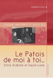 Le Patois de moi  toi... Entre Ardche et Haute-Loire par Georges Dumas