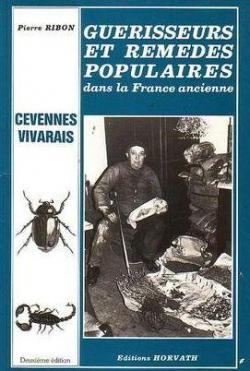Gurisseurs et remdes populaires dans la France ancienne : Vivarais, Cvennes (France ancienne) par Pierre Ribon