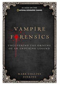Vampire Forensics : Uncovering the Origins of an Enduring Legend par Mark Collins Jenkins