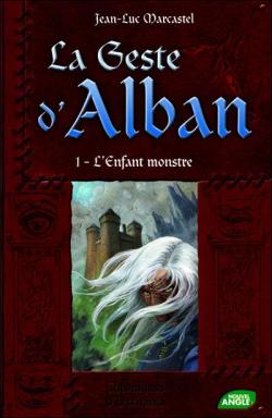 Le Geste d'Alban, tome 1 : L'enfant monstre par Jean-Luc Marcastel