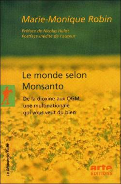 Le monde selon Monsanto : De la dioxine aux OGM, une multinationale qui vous veut du bien par Marie-Monique Robin