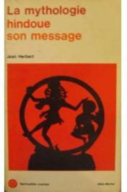 La mythologie hindoue, son message par Jean Herbert