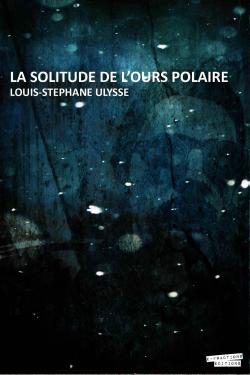 La Solitude de l'ours polaire par Louis-Stphane Ulysse