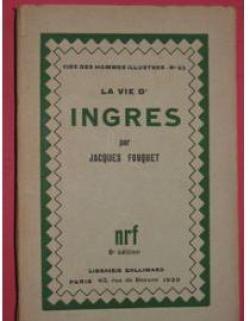 La vie d'Ingres - Vie des Hommes Illustres no. 62 par Jacques Fouquet