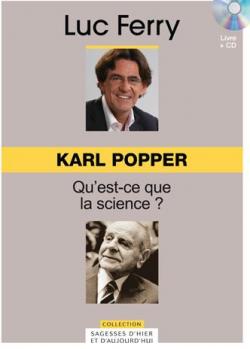 La sagesse d'hier et d'aujourd'hui - Karl Popper : Qu'est-ce que la science ? par Luc Ferry