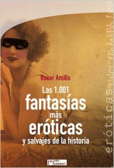 Las 1.001 fantasias mas eroticas y salvajes de la historia par Roser Amills