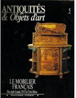 Antiquits et Objets d'Art 5. Le Mobilier franais : du style Louis XVI  l'Art dco par Christian Baulez