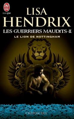 Les guerriers maudits, tome 2 : Le lion de Nottingham par Lisa Hendrix