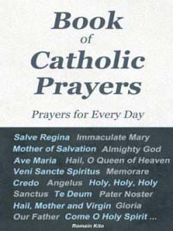 Book of Catholic Prayers - Prayers for Every Day - par Romain Kito