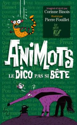 Animots: Le Dico pas si bte par Corinne Binois