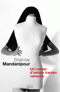 En censurant un roman damour iranien par Shahriar Mandanipour