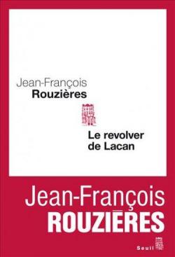 Le revolver de Lacan par Jean-Franois Rouzires