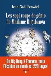 Les sept coups de gnie de Madame Bigabanga ou Comment lhomme est n de lunivers par Jean-Nol Fenwick