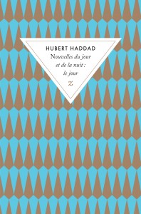 Nouvelles du jour et de la nuit : Le jour par Hubert Haddad