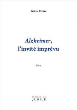 Alzheimer, l'invit imprvu par Juliette Rivire