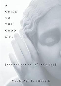 A Guide to the Good Life par William B. Irvine