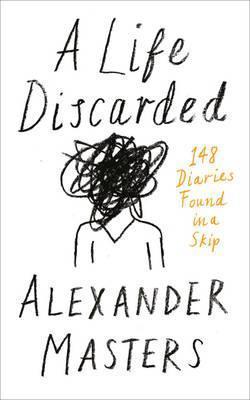 A Life Discarded : 148 Diaries Found in a Skip par Alexander Masters