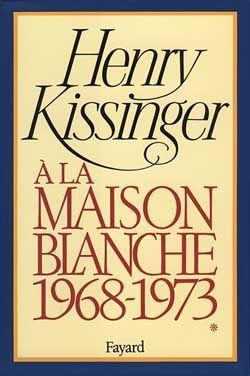 A la Maison Blanche, tome 1 : 1968-1973 par Henry Kissinger