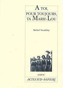 A toi, pour toujours, ta Marie-Lou par Michel Tremblay