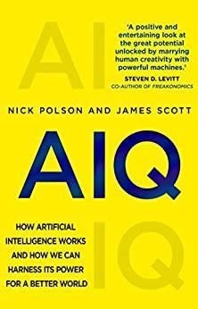AIQ: How artificial intelligence works and how we can harness its power for a better world par Nick Polson